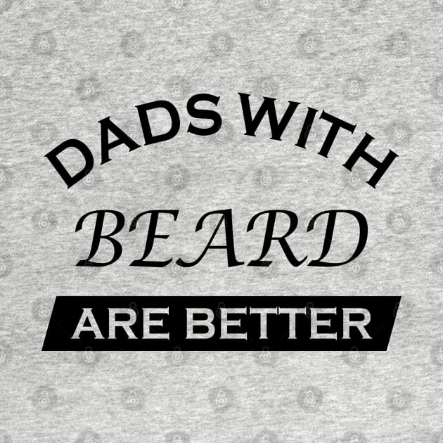 Dads With Beards Are Better Funny Father's Day Gift by MFK_Clothes